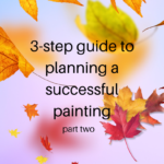 Read more about the article A three-step guide to planning a successful painting (part two) 