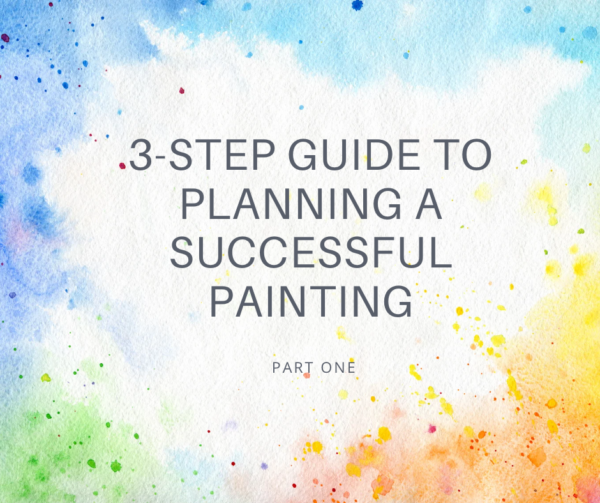 A three-step guide to planning a successful painting (part one) - Ying ...