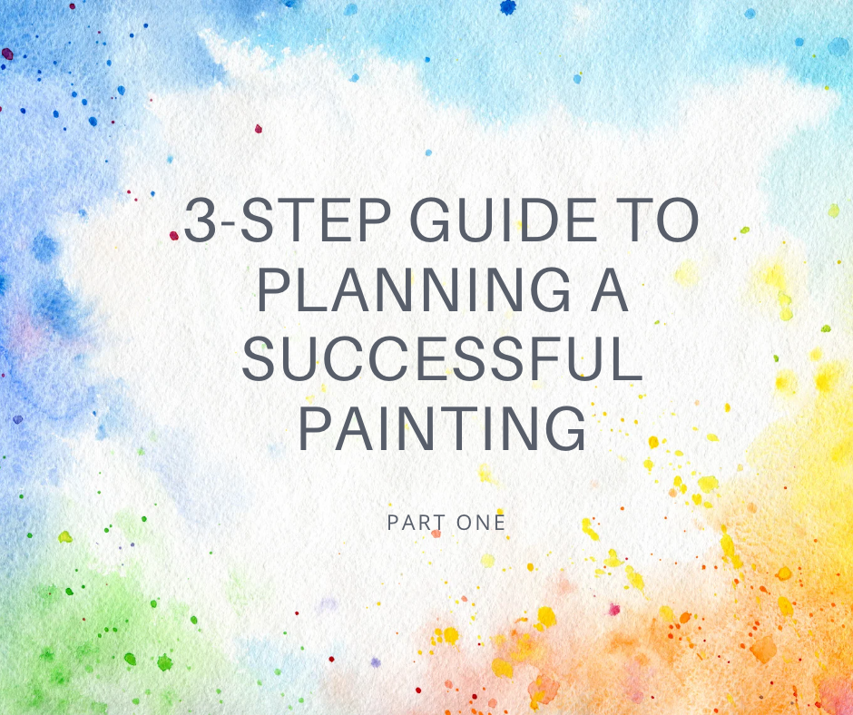 You are currently viewing <strong>A three-step guide to planning a successful painting (part one) </strong>