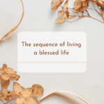 Read more about the article How to live a blessed life and the critical sequence