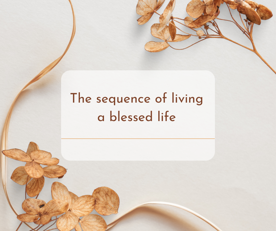 You are currently viewing How to live a blessed life and the critical sequence