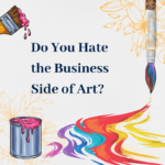 Read more about the article <strong>Do you hate the business side of art?</strong>