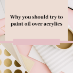 Read more about the article Why you should try to paint oil over acrylics