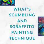 Read more about the article What’s scumbling and Sgraffito painting technique