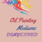 Read more about the article Oil Painting Mediums Demystified