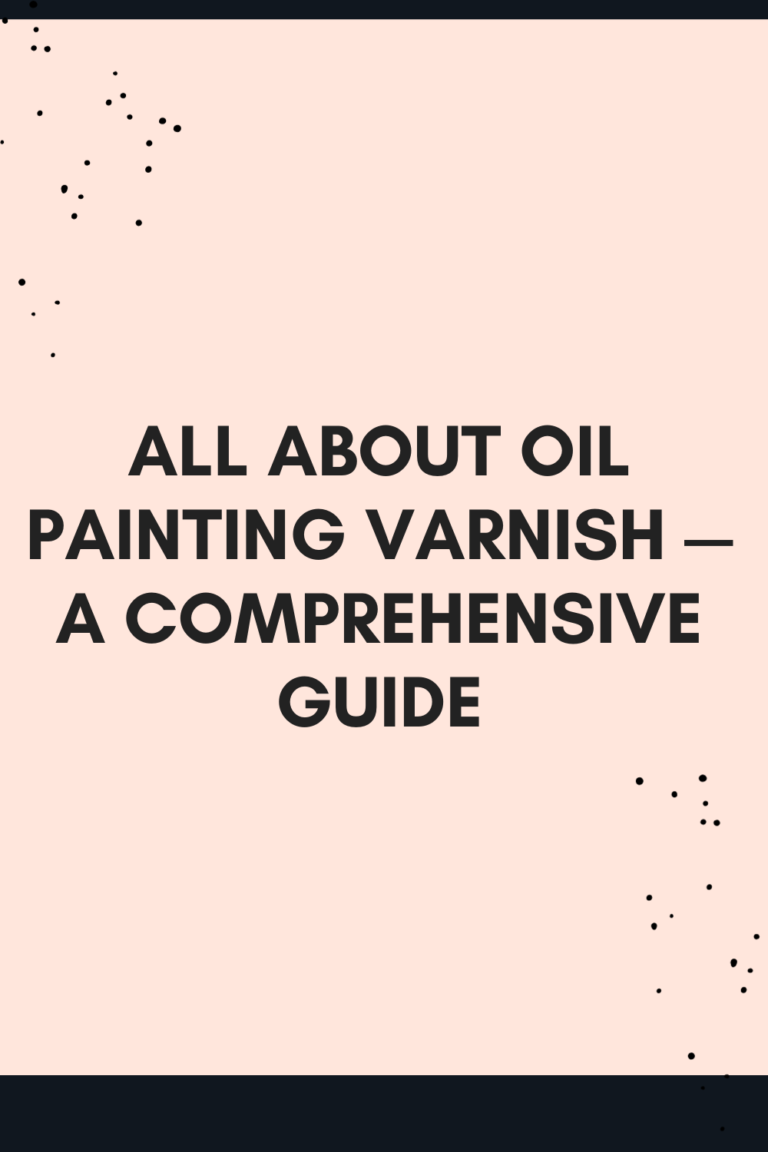 Read more about the article All about Oil Painting Varnish — A Comprehensive Guide