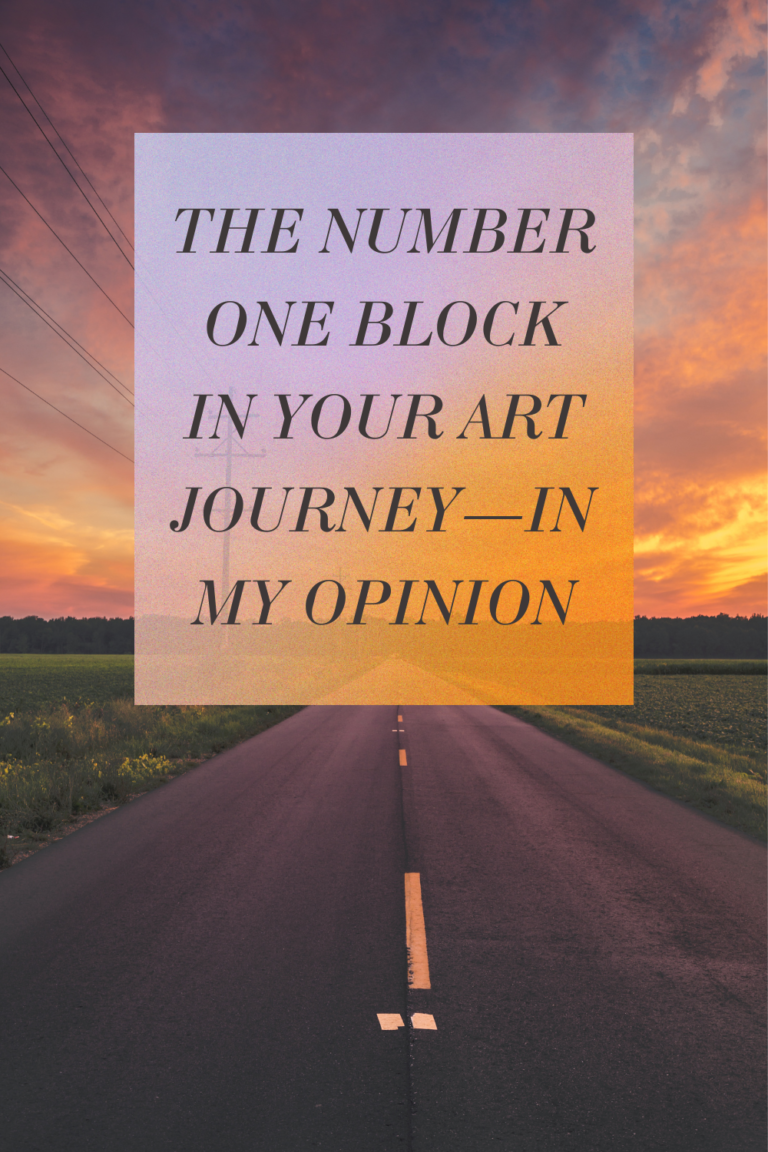 Read more about the article The Number One Block In Your Art Journey—In My Opinion