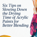 Read more about the article Six Tips on Slowing Down the Drying Time of Acrylic Paints for Better Blending