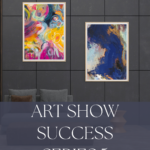 Read more about the article Art Show Success Series 5