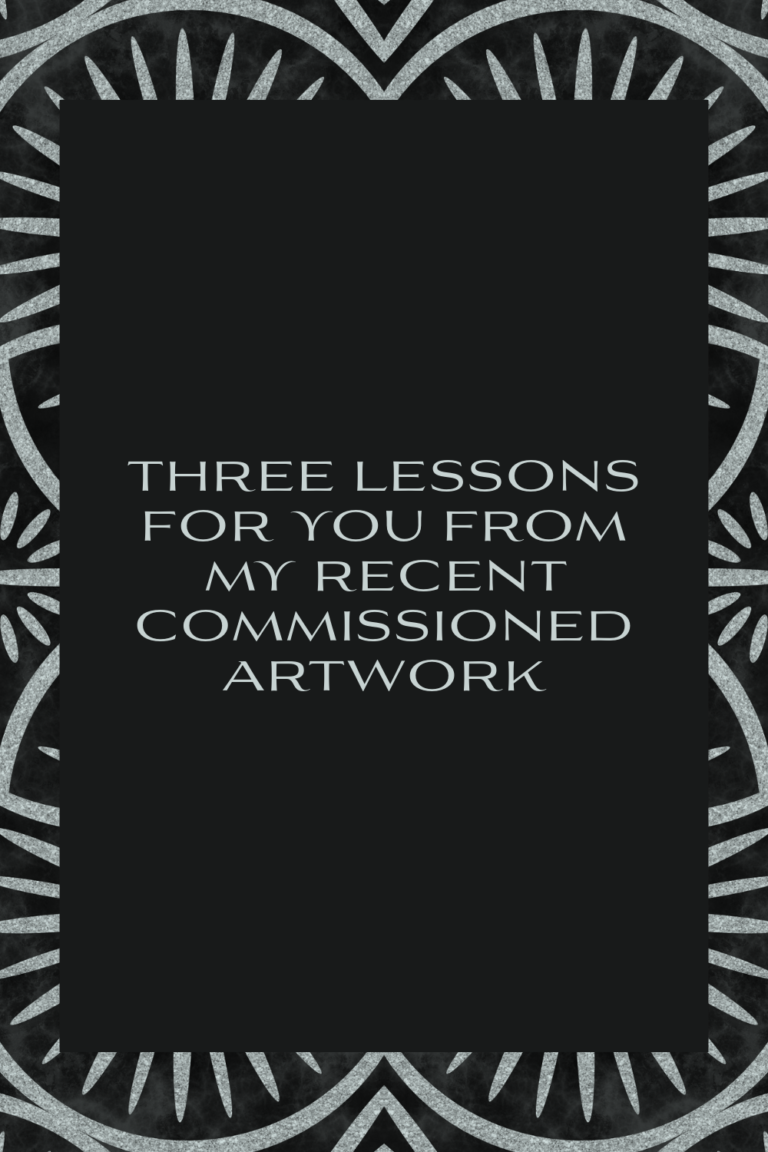 Read more about the article Three lessons for you from my recent commissioned artwork